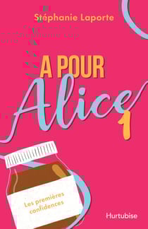 A pour Alice - Tome 1 - Première confidences