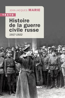 Histoire de la guerre civile russe - 1917 - 1922