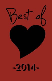 The Best of Black Heart 2014: Celebrating 10 Years of Short Fiction, Poetry, Author Interviews & More Indie Literary Mayhem - Best of Black Heart Magazine, #1