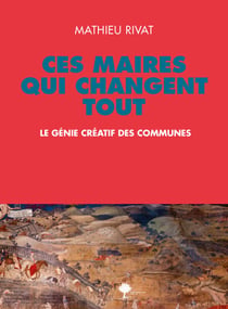 Ces maires qui changent tout - Le génie créatif des communes