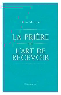 La Prière ou l'art de recevoir