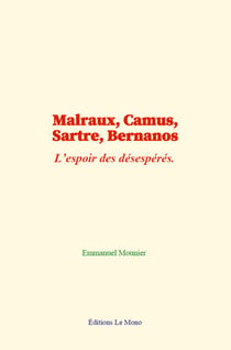 Malraux, Camus, Sartre, Bernanos - L’espoir des désespérés