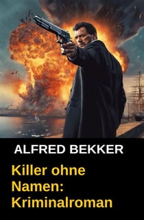 Killer ohne Namen: Kriminalroman - Alfred Bekker, #10