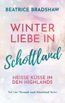 Winterliebe in Schottland – Heisse Küsse in den Highlands - Fernweh nach Schottland, #1