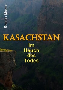 Kasachstan - Im Hauch des Todes
