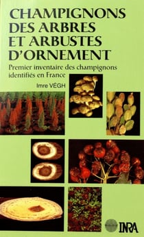 Champignons des arbres et arbustes d'ornement - Premier inventaire des champignons identifiés en France