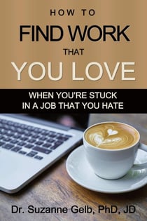 How to Find Work That You Love: When You're Stuck in a Job That You Hate - The Life Guide Series