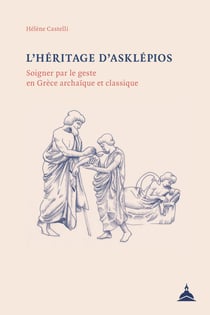 L’héritage d’Asklépios - Soigner par le geste en Grèce archaïque et classique