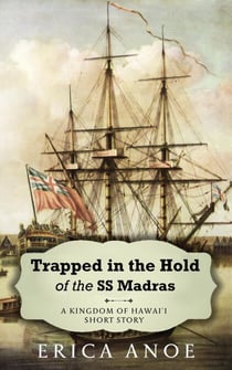 Trapped in the Hold of the SS Madras - Kingdom of Hawai'i, #1