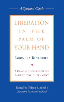 Liberation in the Palm of Your Hand - A Concise Discourse on the Path to Enlightenment