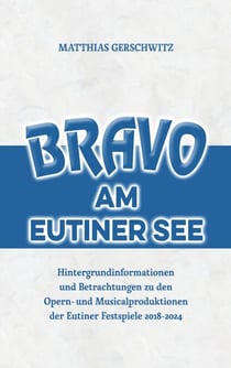 Bravo am Eutiner See - Hintergrundinformationen und Betrachtungen zu den Opern- und Musicalproduktionen der Eutiner Festspiele 2018 - 2024