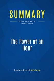 Summary: The Power of an Hour - Review and Analysis of Lakhani's Book