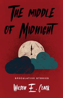 The Middle of Midnight: Speculative Stories - The Middle of Midnight