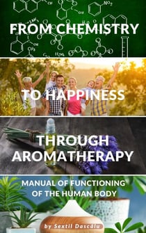 From Chemistry to Happiness through Aromatherapy - Manual of Functioning of the  Human  Body