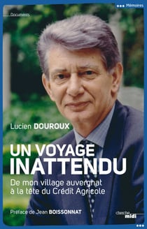 Un voyage inattendu - De mon village auvergnat à la tête du Crédit Agricole
