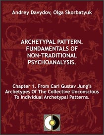 Chapter 1. From Carl Gustav Jung’s Archetypes Of The Collective Unconscious To Individual Archetypal Patterns - Archetypal Pattern. Fundamentals Of Non-Traditional Psychoanalysis., #1