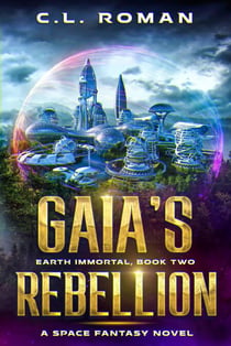 Gaia's Rebellion - Earth Immortal, #2