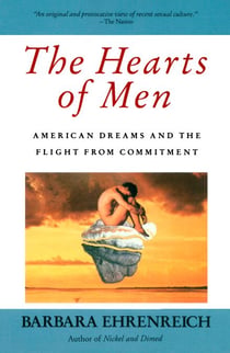 The Hearts of Men - American Dreams and the Flight from Commitment