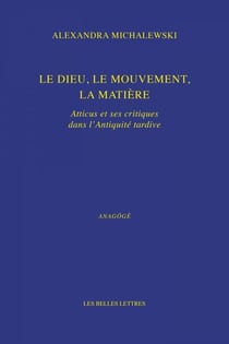 Le dieu, le mouvement, la matière - Atticus et ses critiques dans l'Antiquité tardive