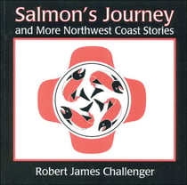 Salmon's Journey - And More Northwest Coast Stories