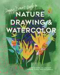 Peggy Dean's Guide to Nature Drawing and Watercolor - Learn to Sketch, Ink, and Paint Flowers, Plants, Trees, and Animals