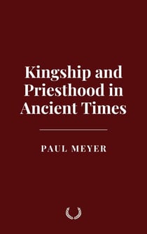 Kingship and Priesthood in Ancient Times