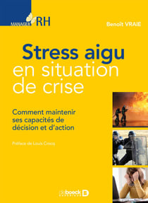 Stress aigu en situation de crise - Comment maintenir ses capacités de décision et d'action