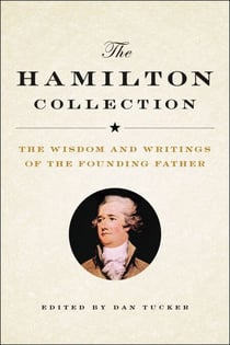 The Hamilton Collection - The Wisdom and Writings of the Founding Father
