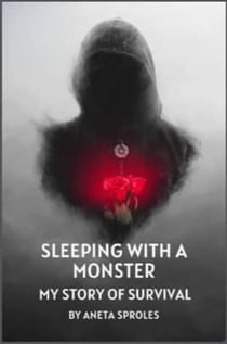 Sleeping with A Monster: My Story of Survival
