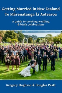 Getting Married in New Zealand – Te MāRenatanga Ki Aotearoa: A Guide to Creating Wedding and Birth Celebrations