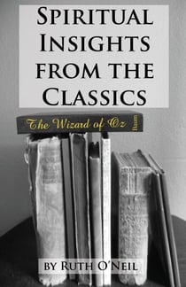 Spiritual Insights from Classic Literature: The Wizard of Oz - Spiritual Insights from Classic Literature