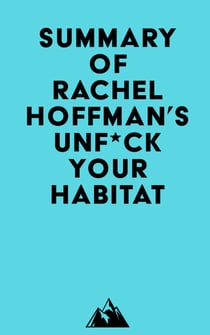 Summary of Rachel Hoffman's Unf*ck Your Habitat