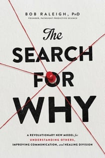 The Search for Why - A Revolutionary New Model for Understanding Others, Improving Communication, and Healing Division