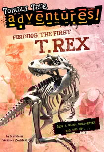Finding the First T. Rex (Totally True Adventures) - How a Giant Meat-Eater was Dug Up...