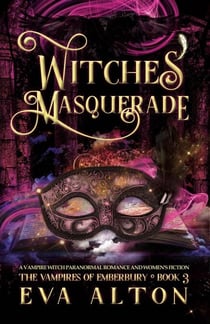 Witches' Masquerade: A Vampire Witch Paranormal Romance and Women's Fiction - The Vampires of Emberbury, #3