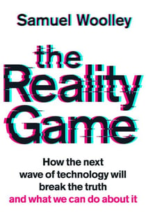 The Reality Game - A gripping investigation into deepfake videos, the next wave of fake news and what it means for democracy