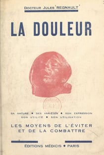 La douleur - Sa nature, ses variétés, les moyens de l'éviter et de la combattre