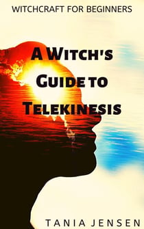 A Witch’s Guide to Telekinesis - Witchcraft for Beginners, #6