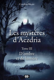 Les Mystères d'Aezdria - Tome 3 - D'ombre et de lumière