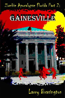 Zombie Apocalypse Florida Part 2:Gainesville - Zombie Apocalypse Florida, #2