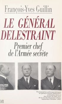 Le général Delestraint - Le premier chef de l'Armée secrète