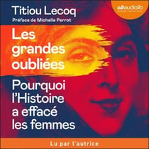 Les Grandes Oubliées - Pourquoi l'Histoire a effacé les femmes