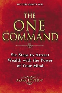 The One Command - Six Steps to Attract Wealth with the Power of Your Mind