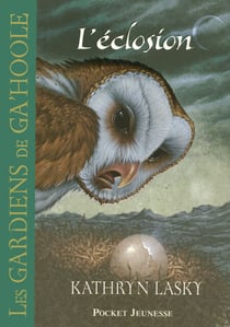 Les Gardiens de Ga'Hoole - tome 7 L'éclosion - L'éclosion