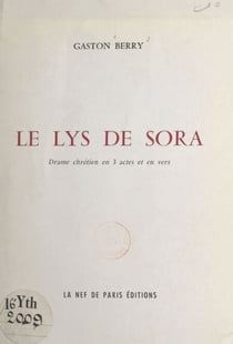 Le lys de Sora - Drame chrétien en 3 actes et en vers