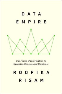 Data Empire - The Power of Information to Organize, Control, and Dominate