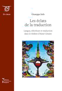 Les éclats de la traduction - Langue, réécriture et traduction dans le théâtre d'Aimé Césaire