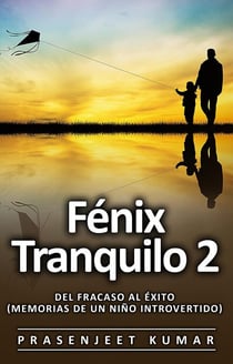 Fénix Tranquilo 2: Del Fracaso al Éxito (Memorias de un Niño Introvertido) - Fénix Tranquilo, #5