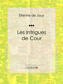 Les Intrigues de cour - Comédie historique en cinq actes et en prose