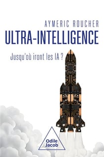 Ultra-intelligence - Jusqu'où iront les IA ?